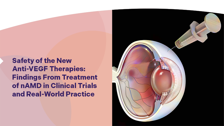 Safety of the New Anti-VEGF Therapies: Findings From Treatment of nAMD in Clinical Trials and Real-World Practice